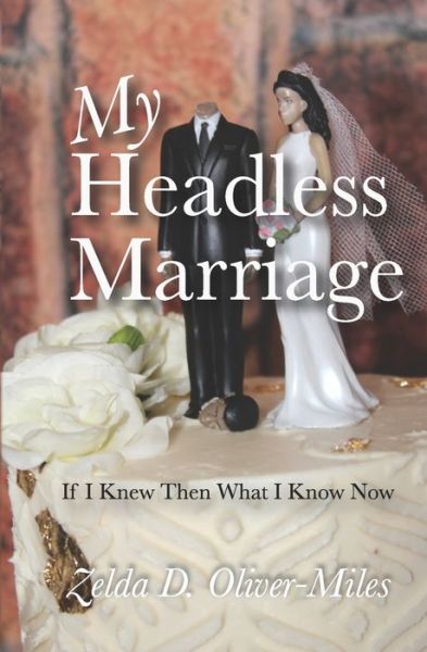 Cover for Zelda D. Oliver-Miles · My Headless Marriage : If I Knew Then What I Know Now (Taschenbuch) (2021)