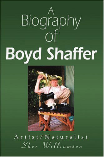 Cover for Sher Williamson · A Biography of Boyd Shaffer: Artist / Naturalist (Paperback Book) (2004)