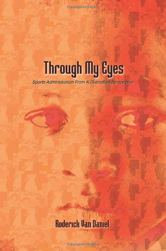 Cover for Roderick Daniel · Through My Eyes: Sports Administration from a Diversified Perspective (Paperback Book) (2006)