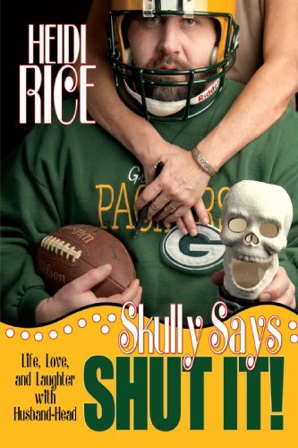 Cover for Heidi Rice · Skully Says Shut It!: Life, Love, and Laughter with Husband-head (Hardcover bog) (2008)