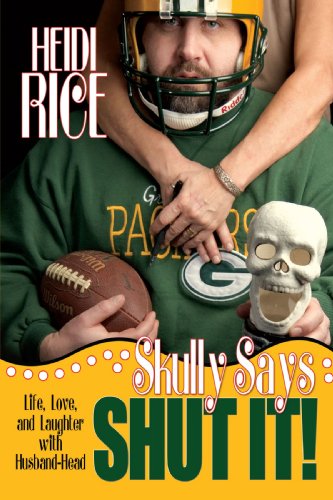 Cover for Heidi Rice · Skully Says Shut It!: Life, Love, and Laughter with Husband-head (Gebundenes Buch) (2008)