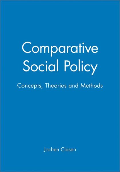 Comparative Social Policy: Concepts, Theories and Methods - Clasen - Books - John Wiley and Sons Ltd - 9780631207740 - December 4, 1998
