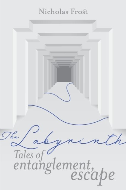 Cover for Nicholas Frost · The Labyrinth : Tales of Entanglement, Escape (Paperback Book) (2022)