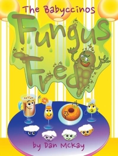 Cover for Dan Mckay · The Babyccinos Fungus Fred (Hardcover Book) (2020)