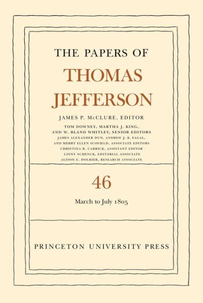 The Papers of Thomas Jefferson, Volume 46: 9 March to 5 July 1805 - The Papers of Thomas Jefferson - Thomas Jefferson - Boeken - Princeton University Press - 9780691230740 - 13 december 2022