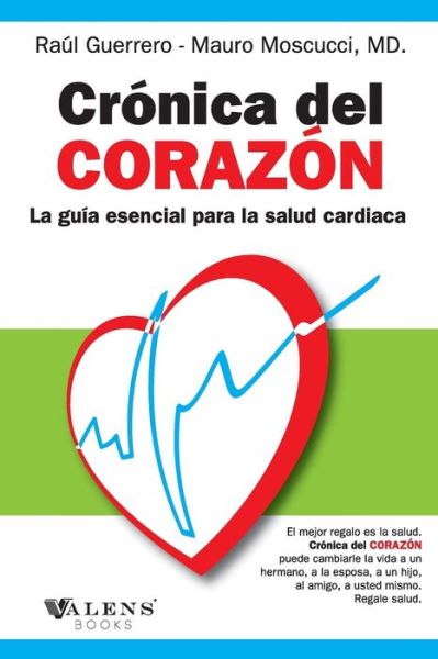 Cronica Del Corazon: La Guia Esencial Para La Salud Cardiaca - Raul Guerrero - Livres - Valens Books - 9780692288740 - 18 septembre 2014