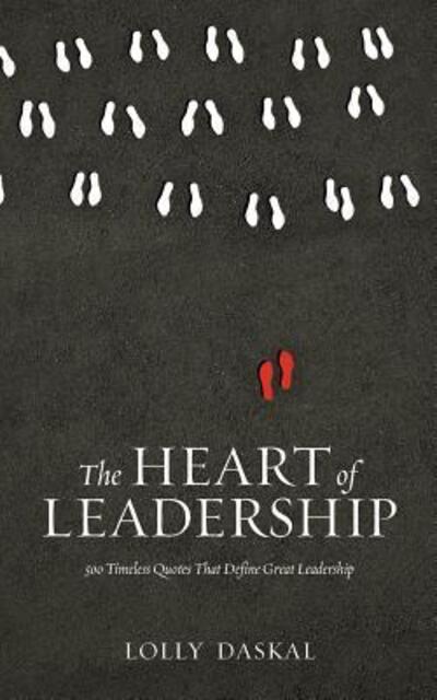 Cover for Lolly Daskal · The Heart of Leadership 500 Timeless Quotes That Define Great Leadership (Paperback Book) (2016)