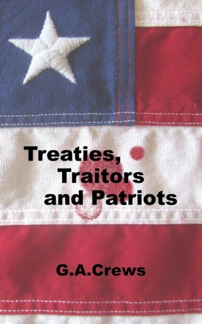 Cover for G a Crews · Treaties, Traitors and Patriots (Pocketbok) (2014)