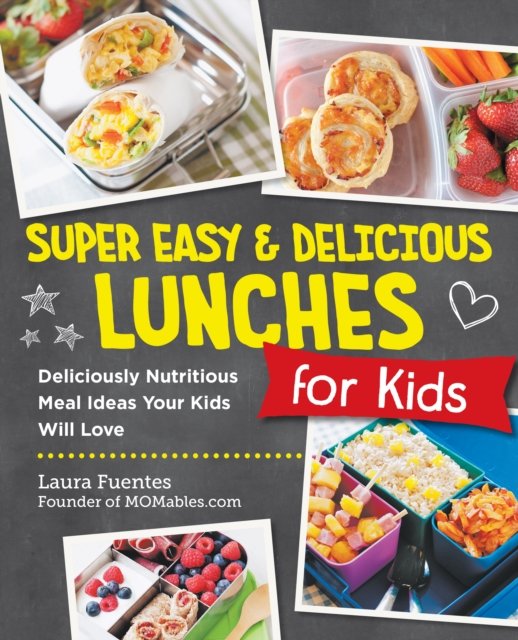 Cover for Laura Fuentes · Super Easy and Delicious Lunches for Kids: Deliciously Nutritious Meal Ideas Your Kids Will Love (Paperback Book) (2024)
