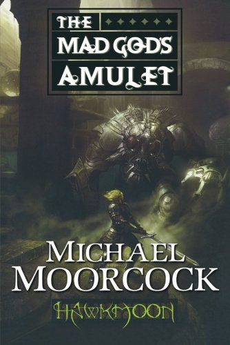 Hawkmoon: the Mad God's Amulet - Michael Moorcock - Books - Tor Books - 9780765324740 - March 30, 2010