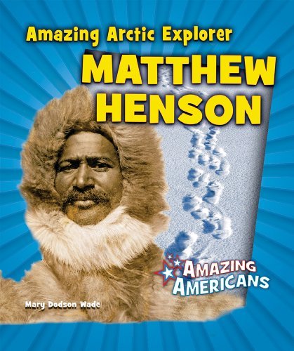 Amazing Arctic Explorer Matthew Henson (Amazing Americans) - Mary Dodson Wade - Books - Enslow Elementary - 9780766059740 - July 16, 2009