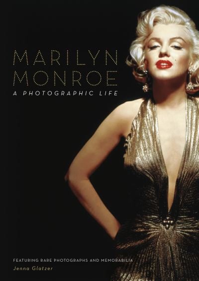 Cover for Jenna Glatzer · Marilyn Monroe: A Photographic Life - Featuring Rare Photographs and Memorabilia (Hardcover Book) (2023)