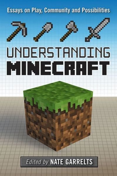 Cover for Nate Garrelts · Understanding Minecraft: Essays on Play, Community and Possibilities (Pocketbok) (2014)