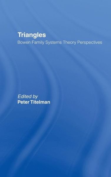 Cover for Titelman, Peter (Clinical Psychologist, Specializing in Bowen Family Systems Therapy, USA) · Triangles: Bowen Family Systems Theory Perspectives (Hardcover bog) (2008)