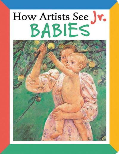 Cover for Colleen Carroll · How Artists See Jr.: Babies - How Artists See Jr. (Board book) (2008)