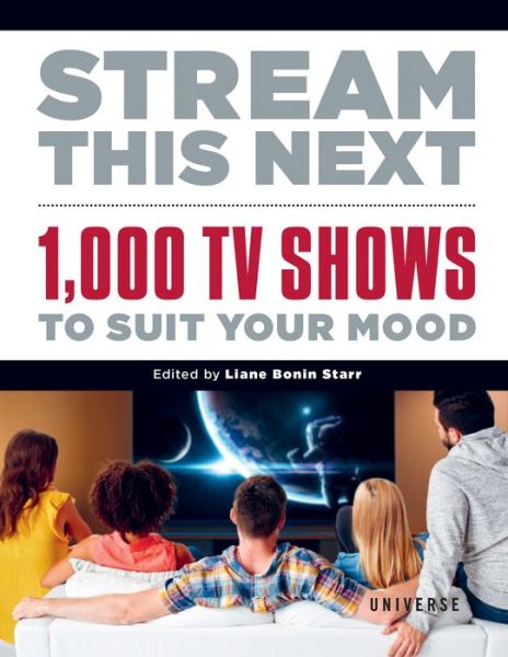 Cover for Liane Bonin Starr · Stream This Next: 1,000 TV Shows to Suit Your Mood (Hardcover Book) (2022)