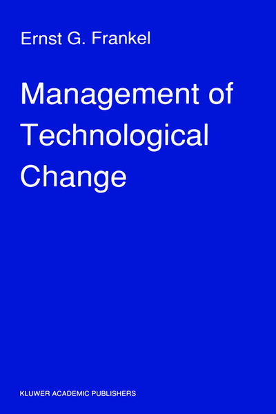 Management of Technological Change: The Great Challenge of Management for the Future - E.G. Frankel - Livros - Springer - 9780792306740 - 28 de fevereiro de 1990