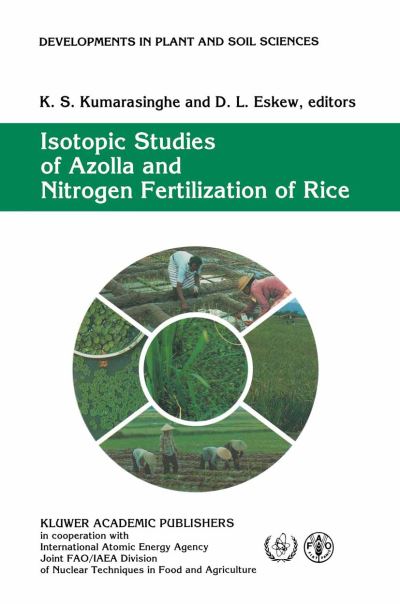 Isotopic Studies of Azolla and Nitrogen Fertilization of Rice: Report of an FAO / IAEA / SIDA Co-ordinated Research Programme on Isotopic Studies of Nitrogen Fixation and Nitrogen Cycling by Blue-Green Algae and Azolla - Developments in Plant and Soil Sci - Joint Fao / Iaea Division of Nuclear Techniques in Food and Agriculture - Books - Springer - 9780792322740 - March 31, 1993