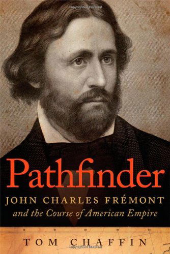 Cover for Tom Chaffin · Pathfinder: John Charles Fremont and the Course of American Empire (Paperback Book) [Reprint edition] (2014)