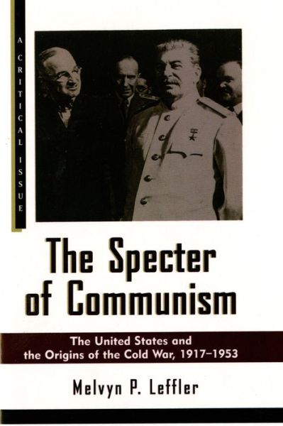 Cover for Melvyn P. Leffler · The Specter of Communism: the United States and the Origins of the Cold War, 1917-1953 (Critical Issue) (Paperback Book) (1994)