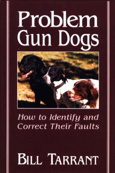 Cover for Bill Tarrant · Problem Gun Dogs: How to Identify and Correct Their Faults (Hardcover Book) (1992)