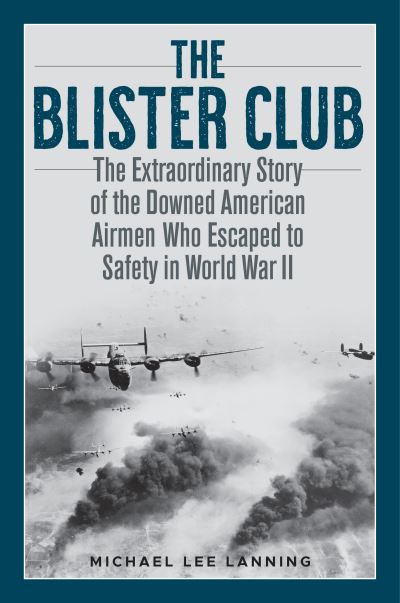 Cover for Michael Lee Lanning · The Blister Club: The Extraordinary Story of the Downed American Airmen Who Escaped to Safety in World War II (Hardcover Book) (2021)