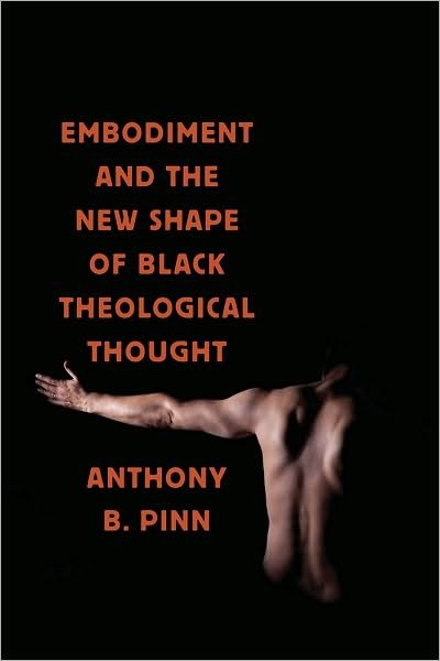 Cover for Anthony B. Pinn · Embodiment and the New Shape of Black Theological Thought - Religion, Race, and Ethnicity (Hardcover Book) (2010)