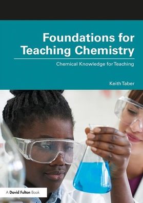 Cover for Taber, Keith S. (University of Cambridge, UK) · Foundations for Teaching Chemistry: Chemical Knowledge for Teaching (Paperback Book) (2019)