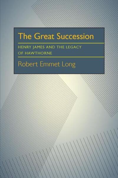 Cover for Robert Emmet Long · Great Succession, The: Henry James and the Legacy of Hawthorne (Paperback Book) (1979)