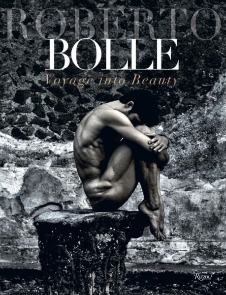 Roberto Bolle: Voyage Into Beauty - Roberto Bolle - Książki - Rizzoli International Publications - 9780847846740 - 9 czerwca 2015
