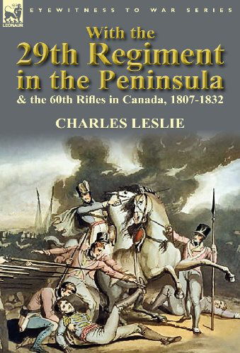 Cover for Charles Leslie · With the 29th Regiment in the Peninsula &amp; the 60th Rifles in Canada, 1807-1832 (Innbunden bok) (2012)