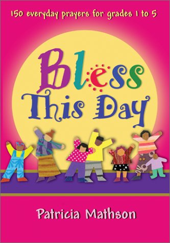 Cover for Patricia L. Mathson · Bless This Day: 150 Everyday Prayers for Grades 1 to 5 (Paperback Book) (2002)