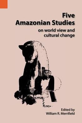 Cover for William R Merrifield · Five Amazonian Studies on Worldview and Cultural Change (Taschenbuch) (1985)