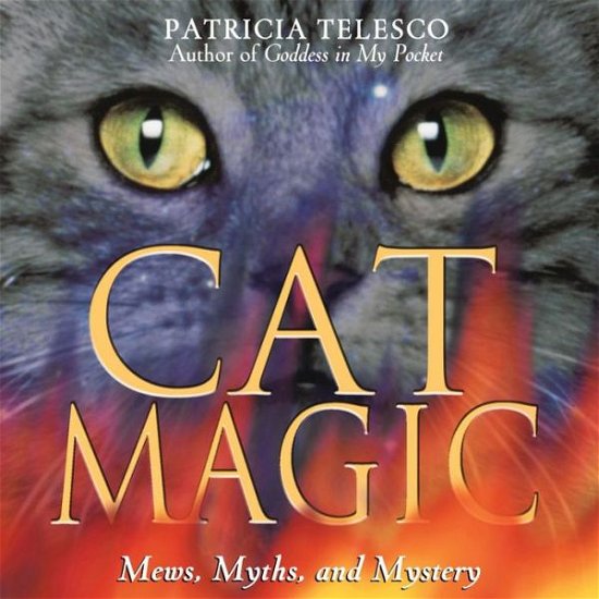 Cat Magic: Mews Myths and Mystery - Patricia Telesco - Books - Inner Traditions Bear and Company - 9780892817740 - October 1, 1999