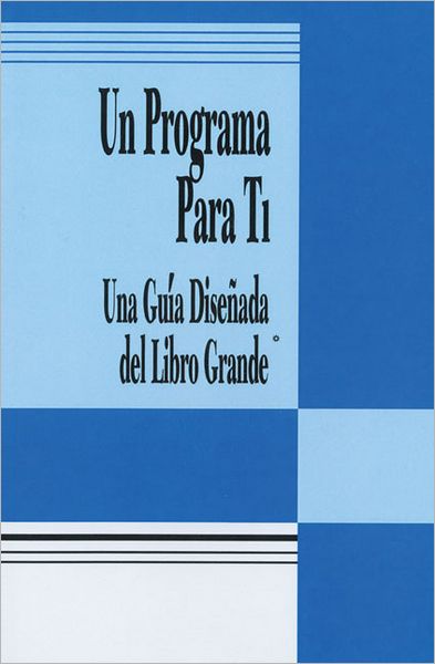 Cover for Anonymous · Un Programa Para Ti (a Program For You Book): Una Guia Disenada del Libro Grande (Paperback Book) (1993)