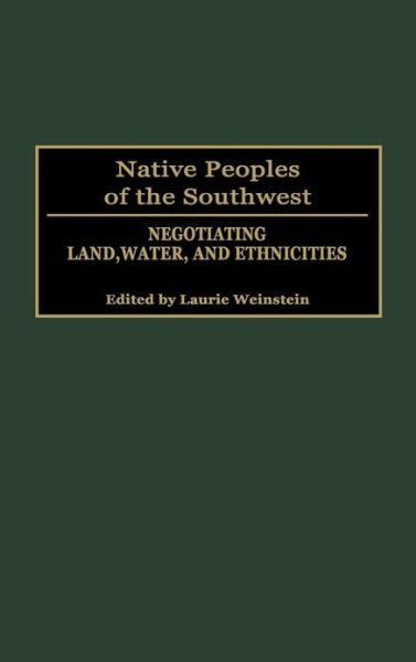 Cover for Laurie Weinstein · Native Peoples of the Southwest: Negotiating Land, Water, and Ethnicities (Hardcover Book) (2001)