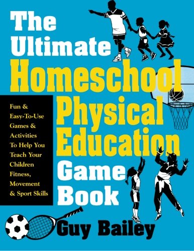 Cover for Bailey, Guy (Memphis State University, USA) · Ultimate Homeschool Physical Education Game Book (Taschenbuch) (2003)