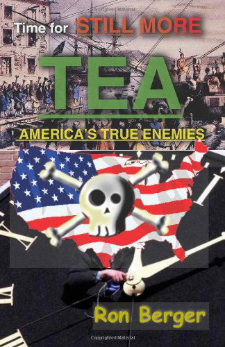 Cover for Ron Berger · Time for Still More Tea: America's True Enemies (Paperback Book) (2010)