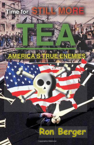 Cover for Ron Berger · Time for Still More Tea: America's True Enemies (Taschenbuch) (2010)