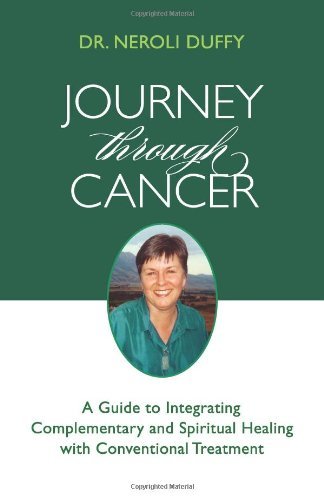 Cover for Neroli Duffy · Journey Through Cancer: a Guide to Integrating Complementary and Spiritual Healing with Conventional Treatment (Paperback Book) (2011)