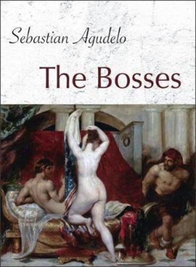 Cover for Sebastian Agudelo · The Bosses (Paperback Book) (2017)