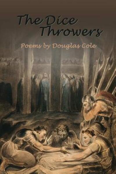 Cover for Douglas Cole · The Dice Throwers (Book) [Premium Chapbook First Edition. edition] (2015)