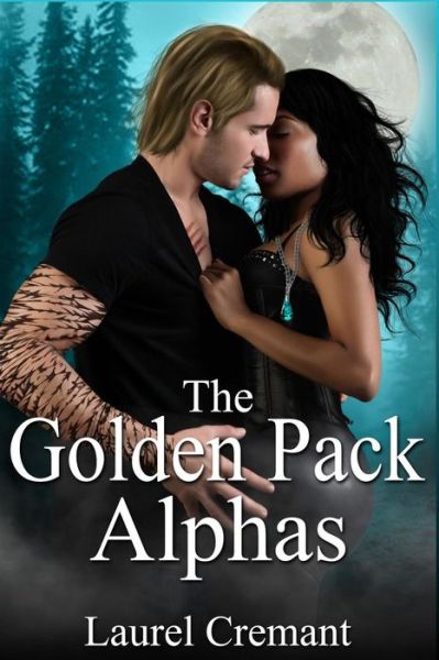 Cover for Laurel Cremant · The Golden Pack Alphas (Paperback Book) (2016)