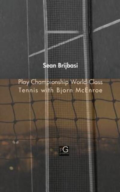 Cover for Sean Adrian Brijbasi · Play Championship World-Class Tennis with Bjorn McEnroe (Paperback Book) (2018)