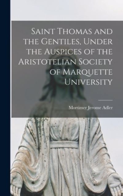 Cover for Mortimer Jerome 1902- Adler · Saint Thomas and the Gentiles, Under the Auspices of the Aristotelian Society of Marquette University (Hardcover Book) (2021)