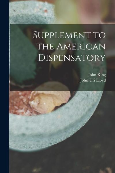 Cover for John 1813-1893 King · Supplement to the American Dispensatory (Paperback Book) (2021)