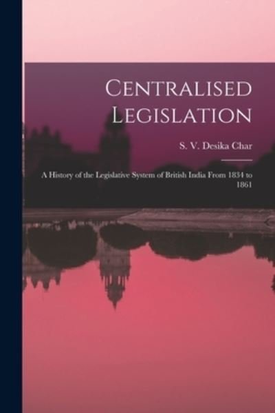 Cover for S V 1914- Desika Char · Centralised Legislation (Paperback Bog) (2021)