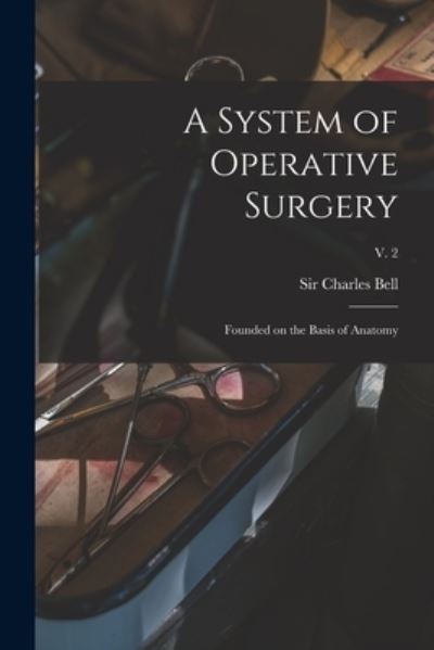 Cover for Sir Charles Bell · A System of Operative Surgery (Paperback Book) (2021)