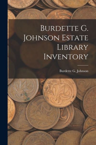 Cover for LLC Creative Media Partners · Burdette G. Johnson Estate Library Inventory (Paperback Book) (2021)