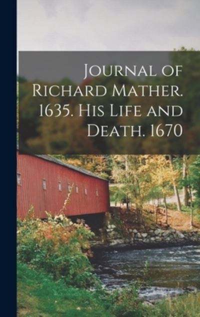 Cover for Anonymous · Journal of Richard Mather. 1635. His Life and Death. 1670 (Book) (2022)